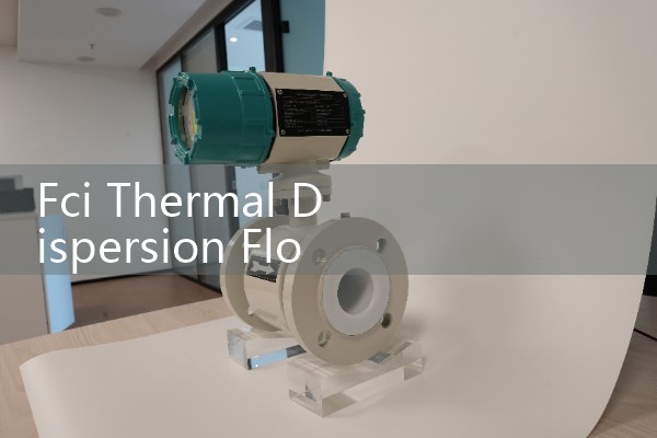 Fci Thermal Dispersion Flow Meter Operating Principle: Direct Mass Flow Testing Without Moving Parts